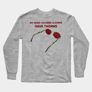 My rose-colored glasses have thorns Long Sleeve T-Shirt